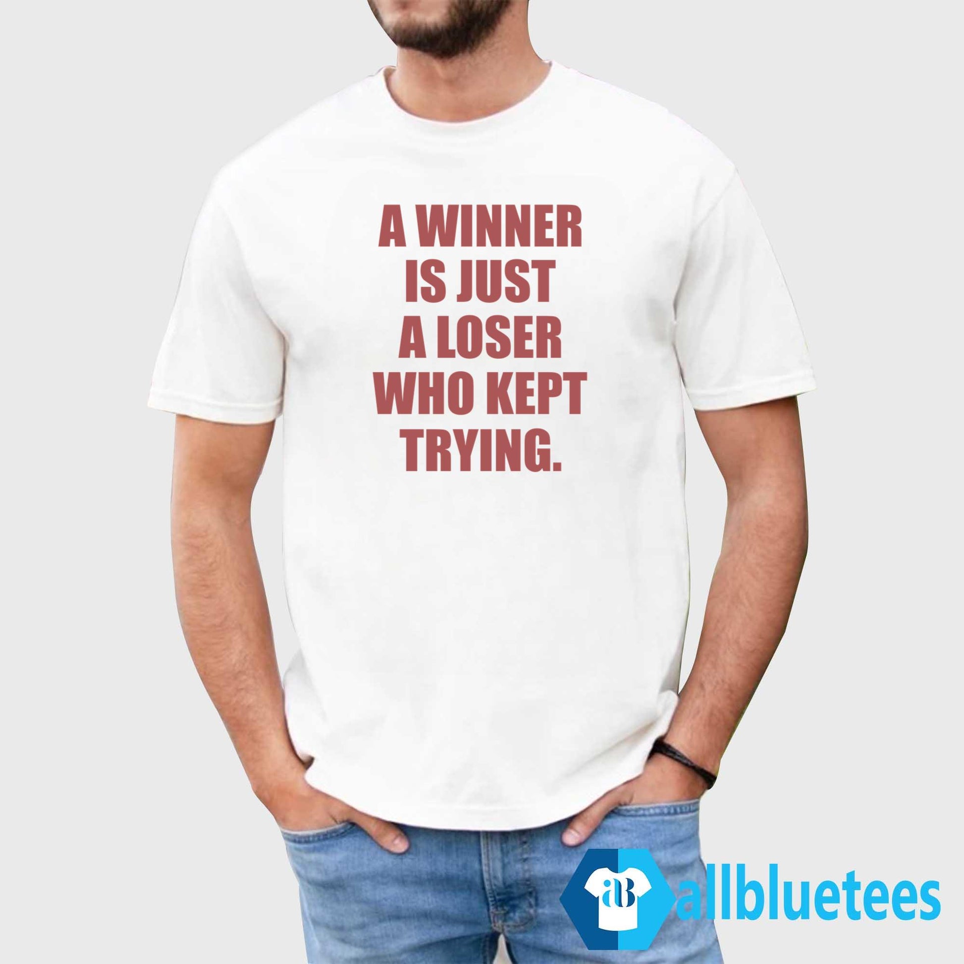 A Winner Is Just A Loser Who Kept Trying T-Shirt