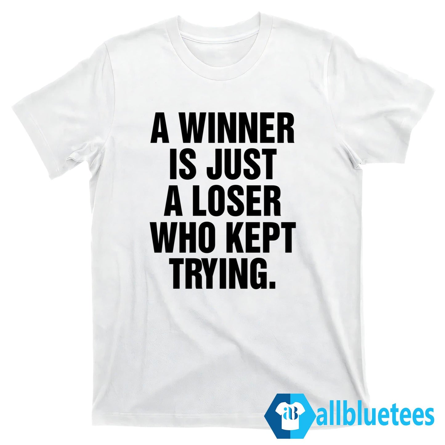 A Winner Is Just A Loser Who Kept Trying Shirt