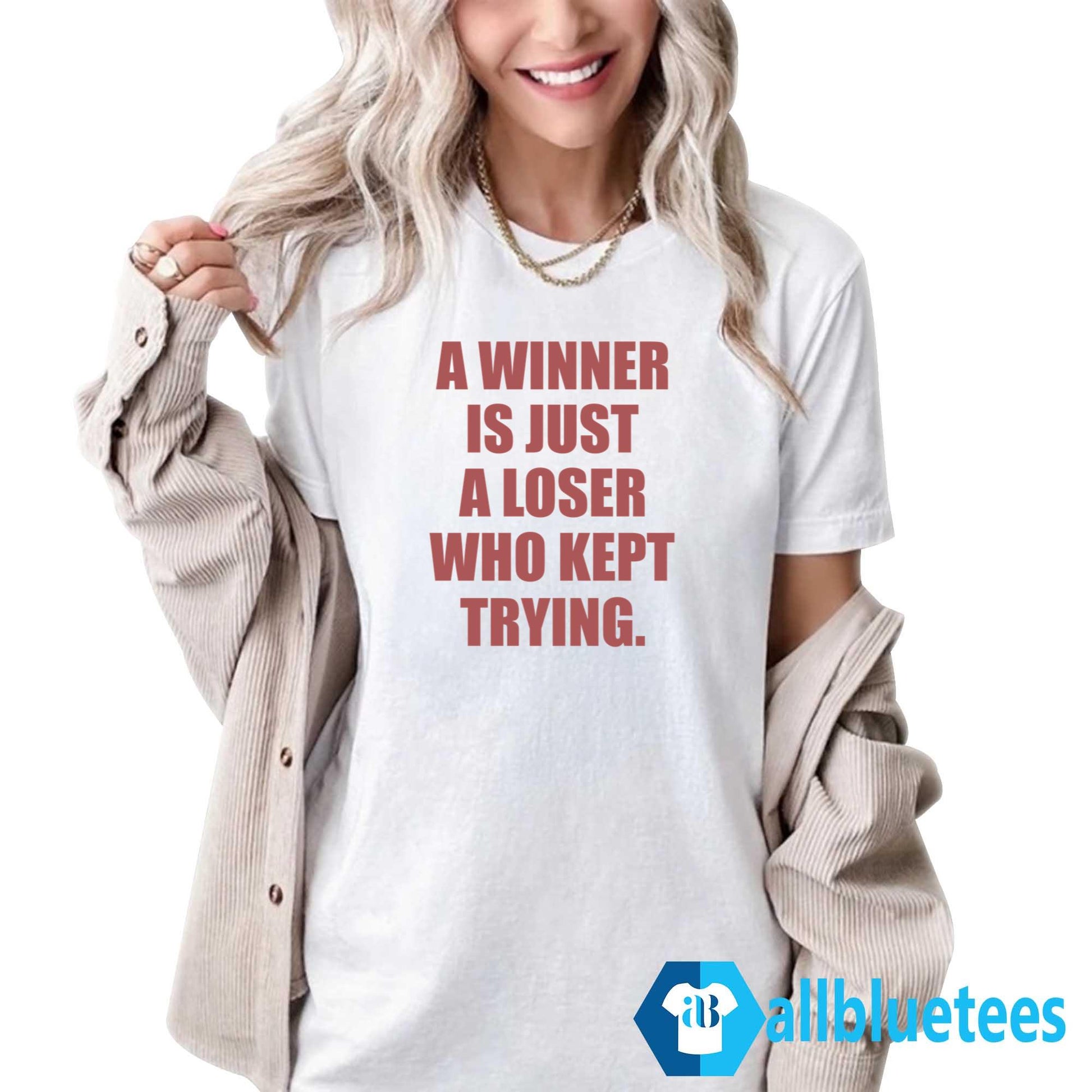 A Winner Is Just A Loser Who Kept Trying T-Shirt