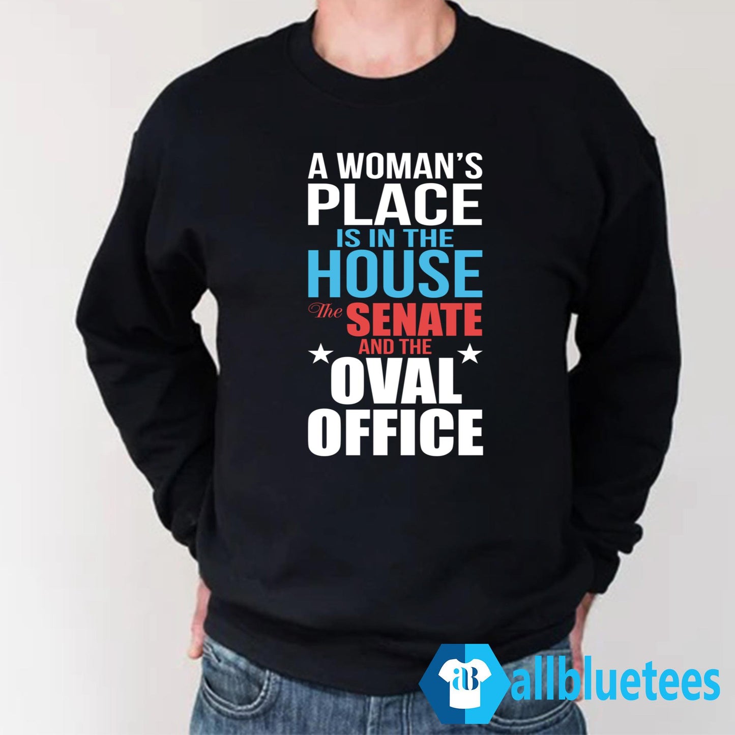A Woman’s Place Is In The House The Senate And The Oval Office Shirt