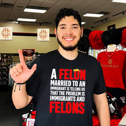 A felon married to an immigrant is telling us that the problem text shirt