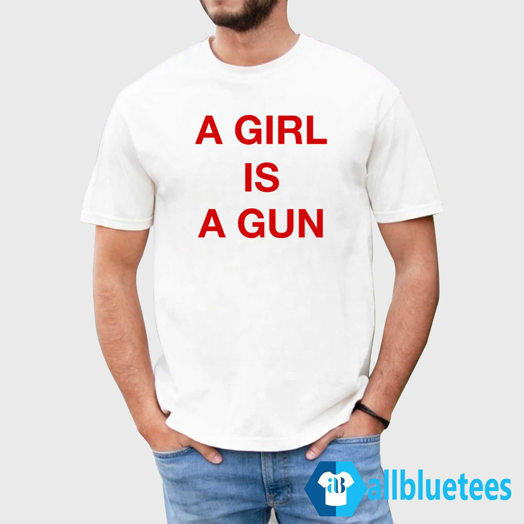 A Girl Is A Gun Shirt