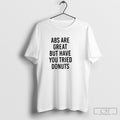 Abs Are Great But Have You Tried Donuts Shirt Sweater