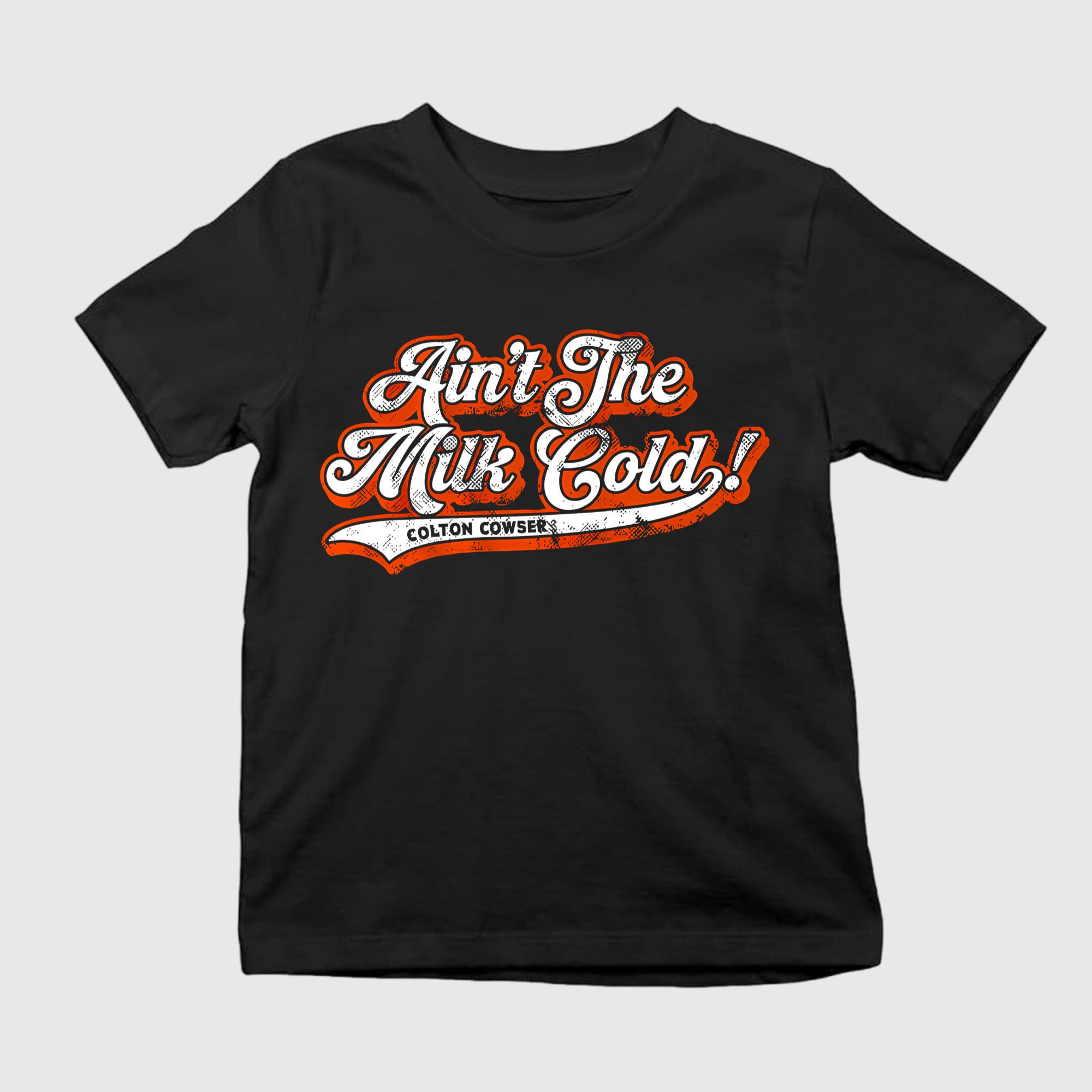 Ain’t The Milk Cold Shirt