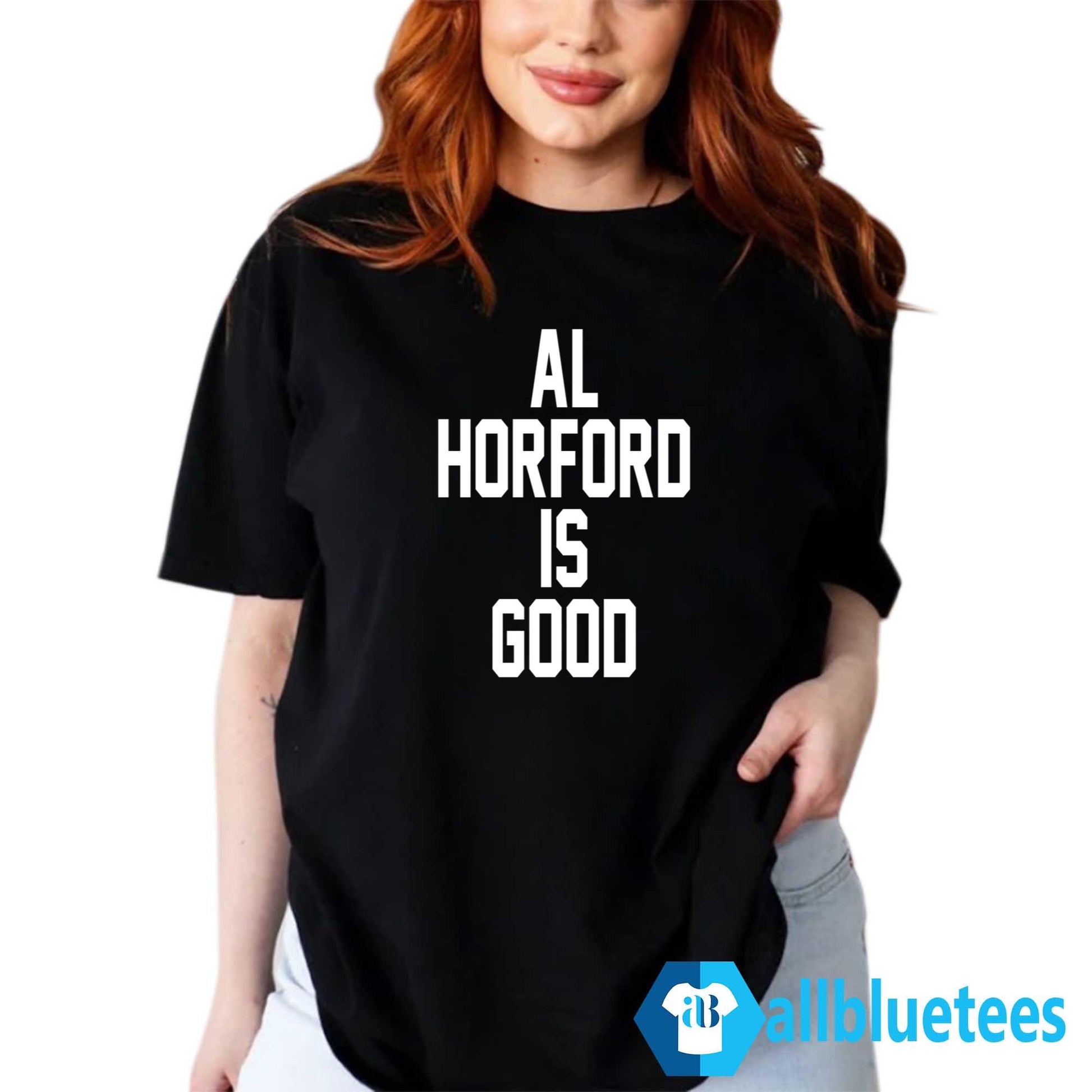 Al Horford Is Good T-Shirt