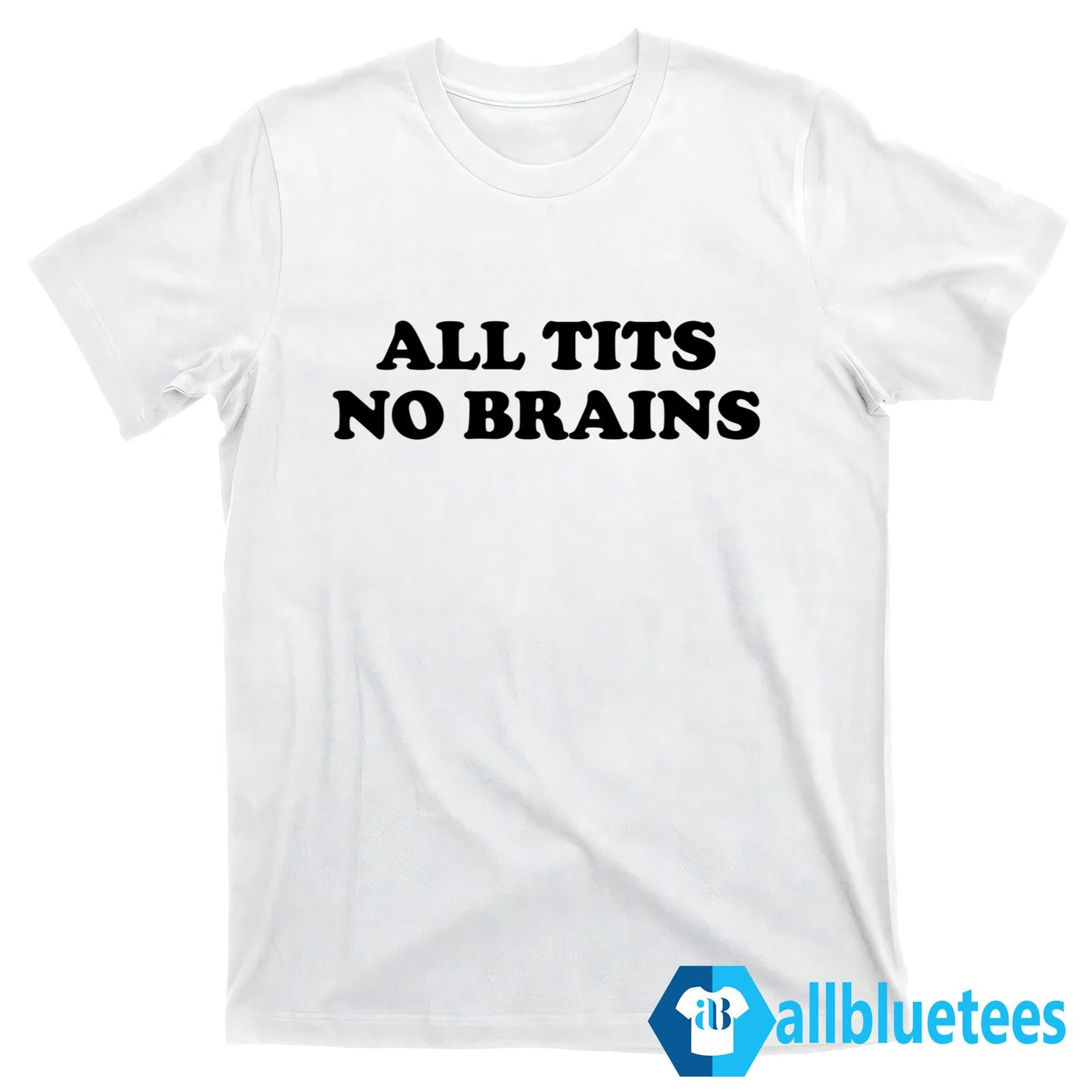 All Tits No Brains T-Shirt