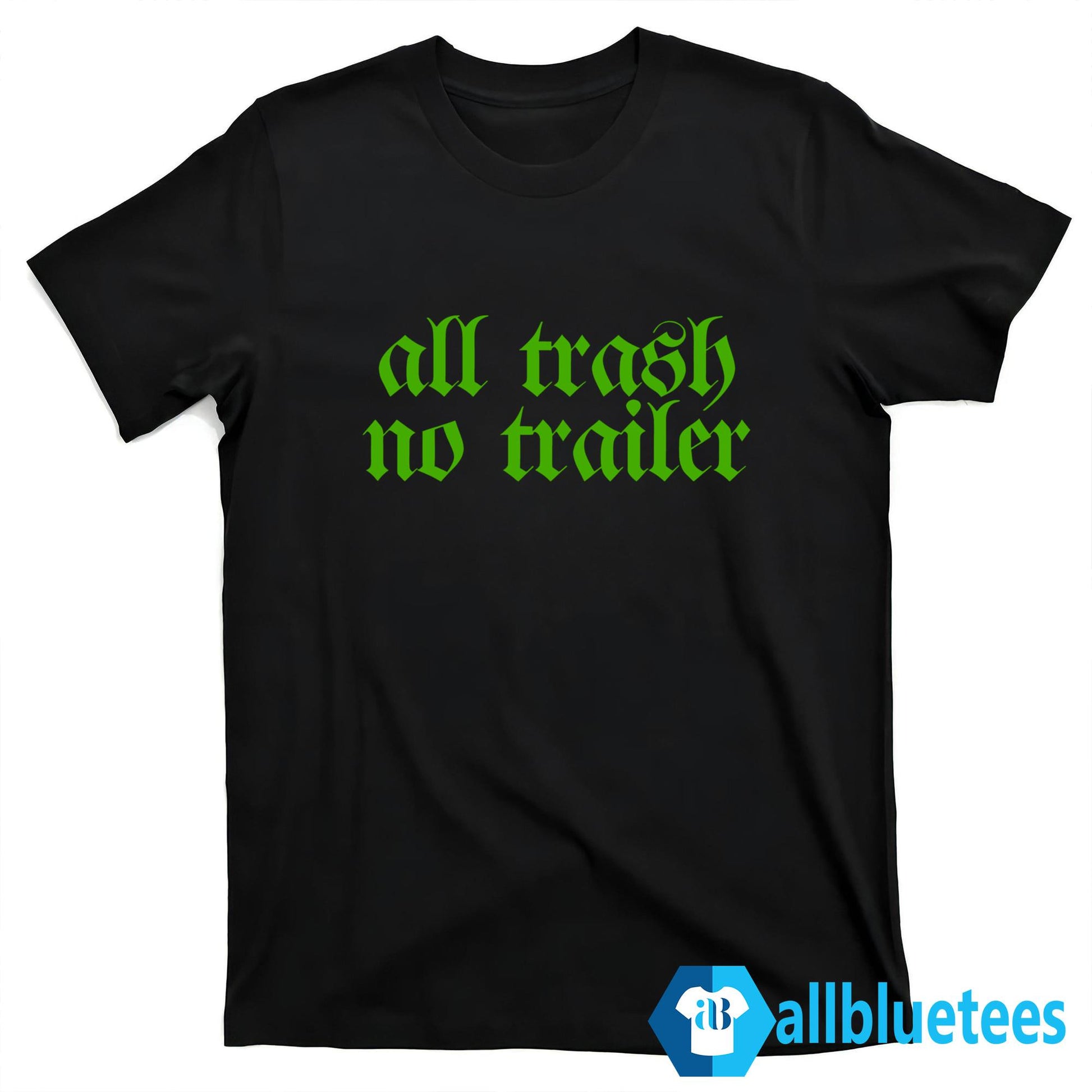 All Trash No Trailer Shirt