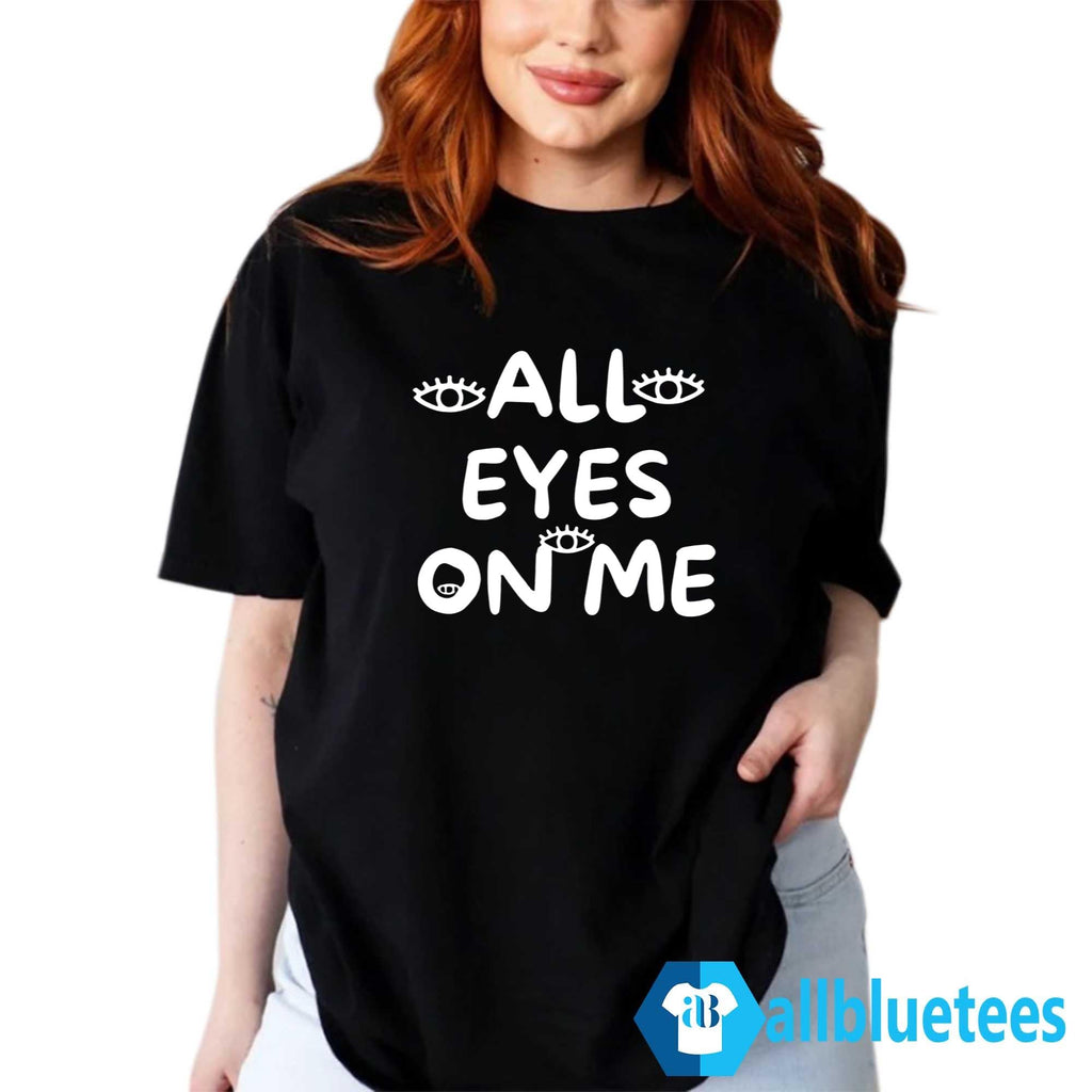 All Eyes On Me Shirt