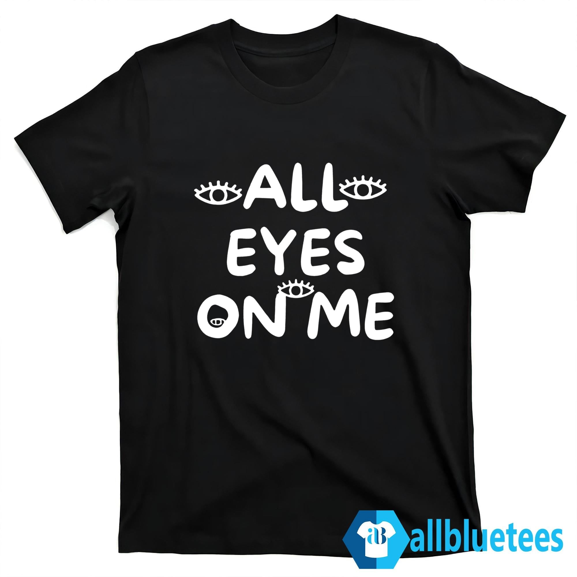 All Eyes On Me Shirt