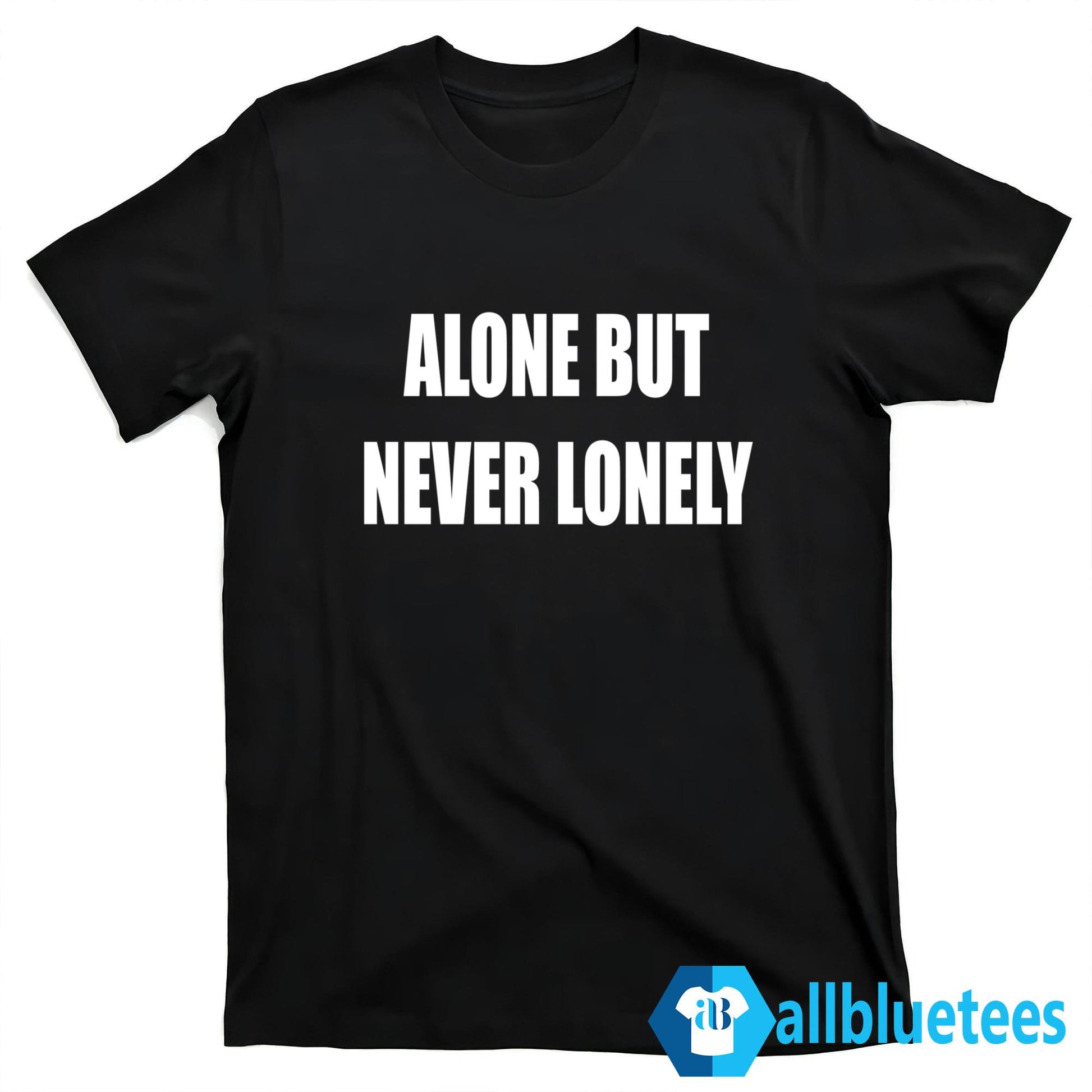 Alone But Never Lonely Shirt