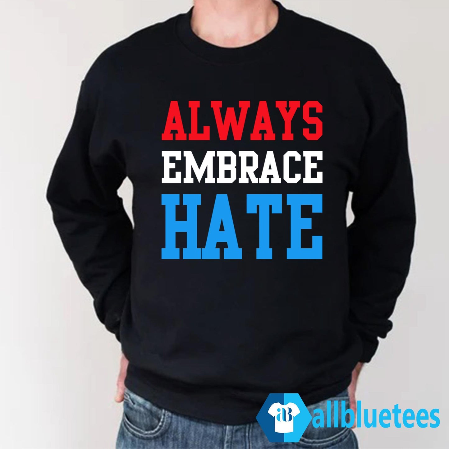 Always Embrace Hate Shirt