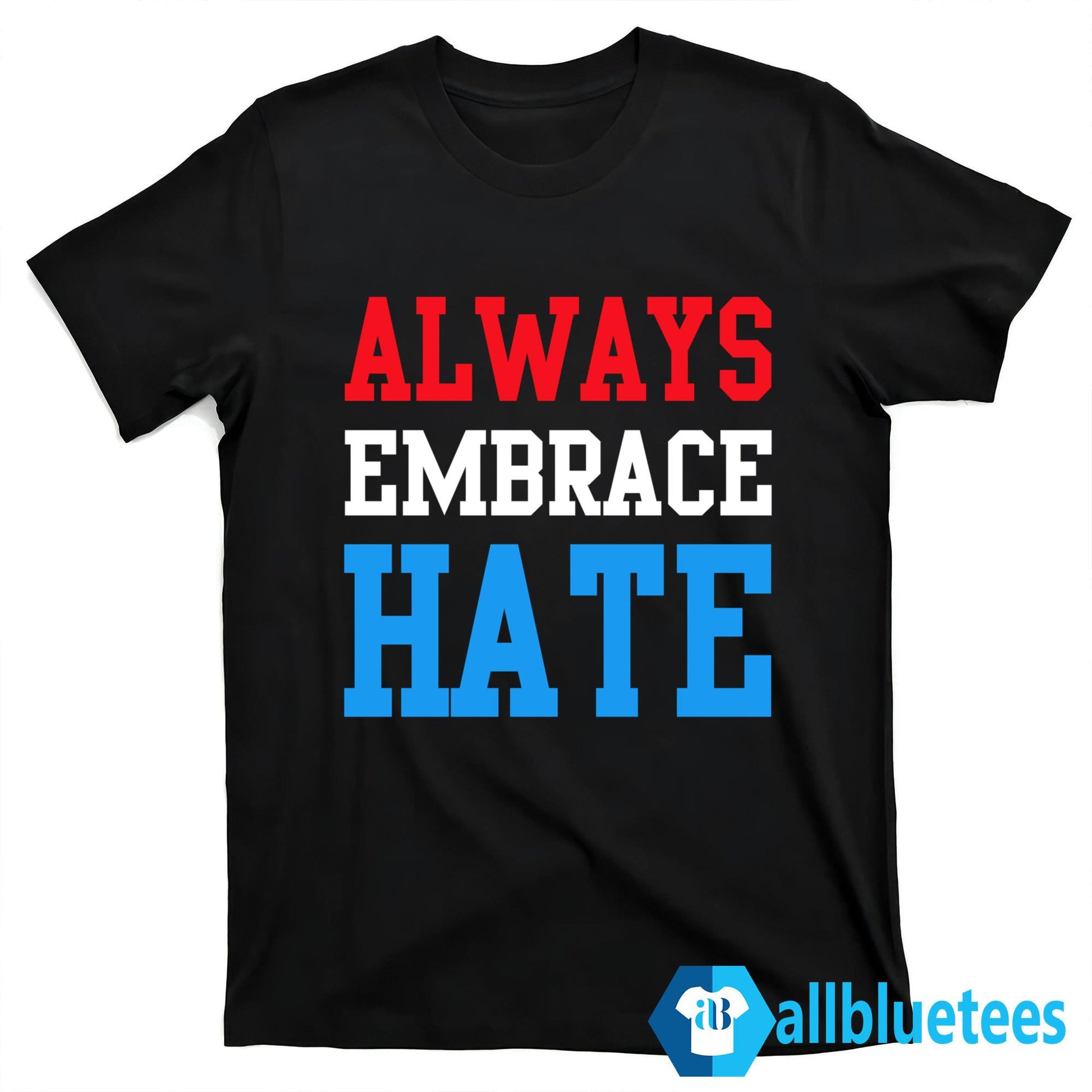 Always Embrace Hate Shirt