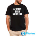Always Been Country Shirt