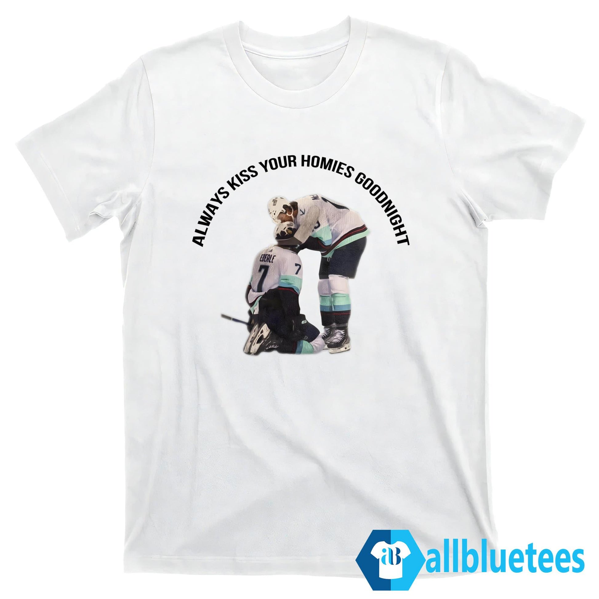 Always Kiss Your Homies Goodnight Shirt