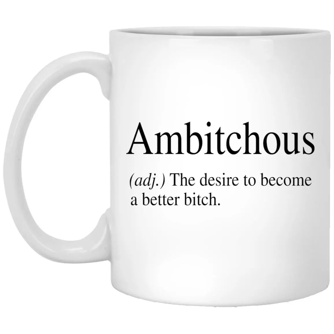 Ambitchous The Desire To Become A Better Bitch Mug