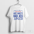 America Is All About Speed Hot Nasty Bad Ass Speed Shirt
