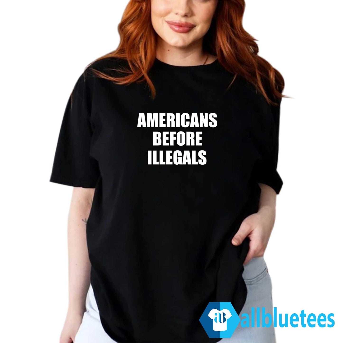Americans Before Illegals Shirt