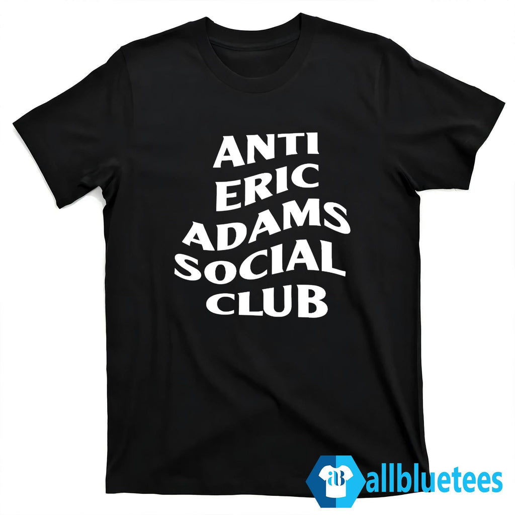 Anti Eric Adams Social Club Shirt