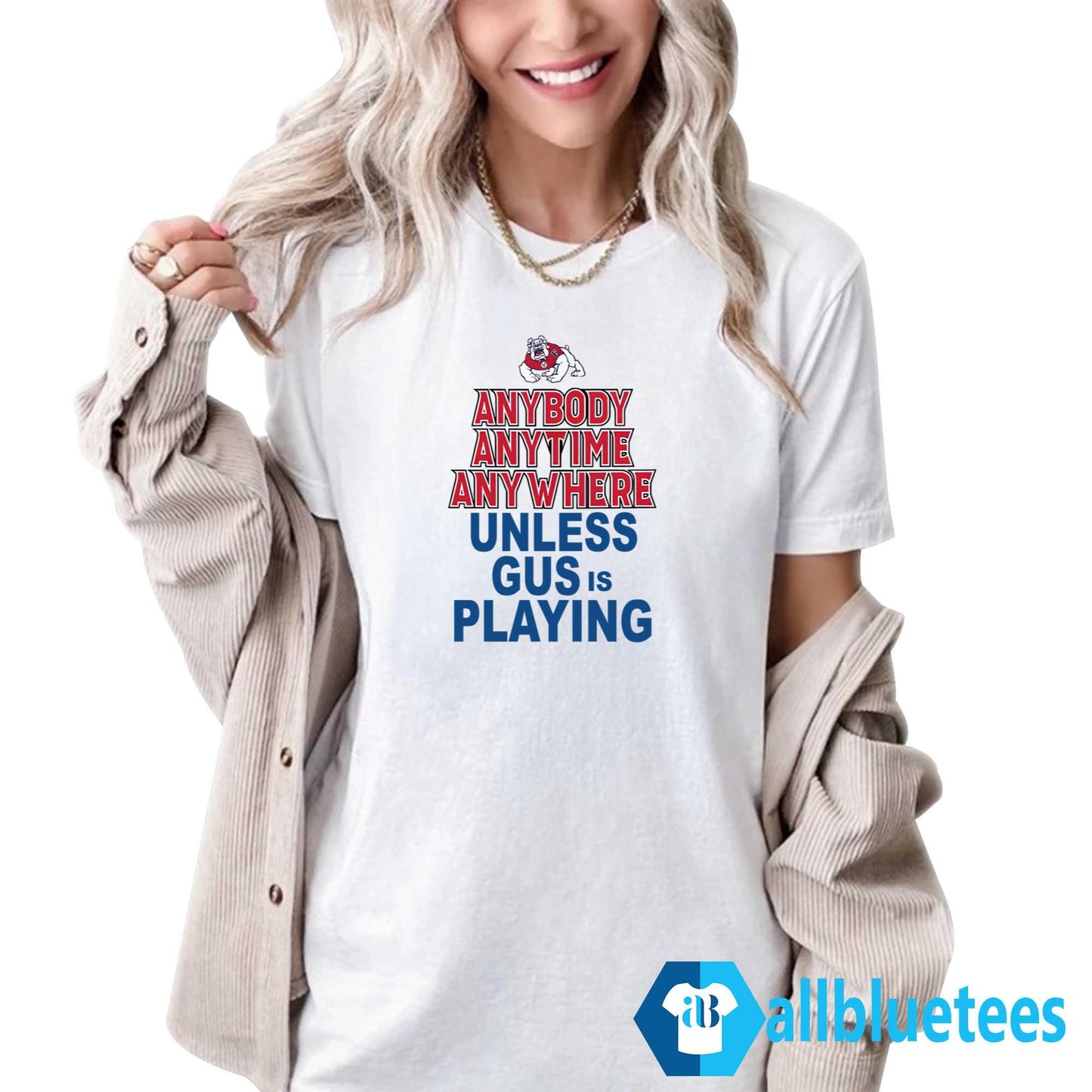 Anybody Anytime Anywhere Unless Gus Is Playing Shirt