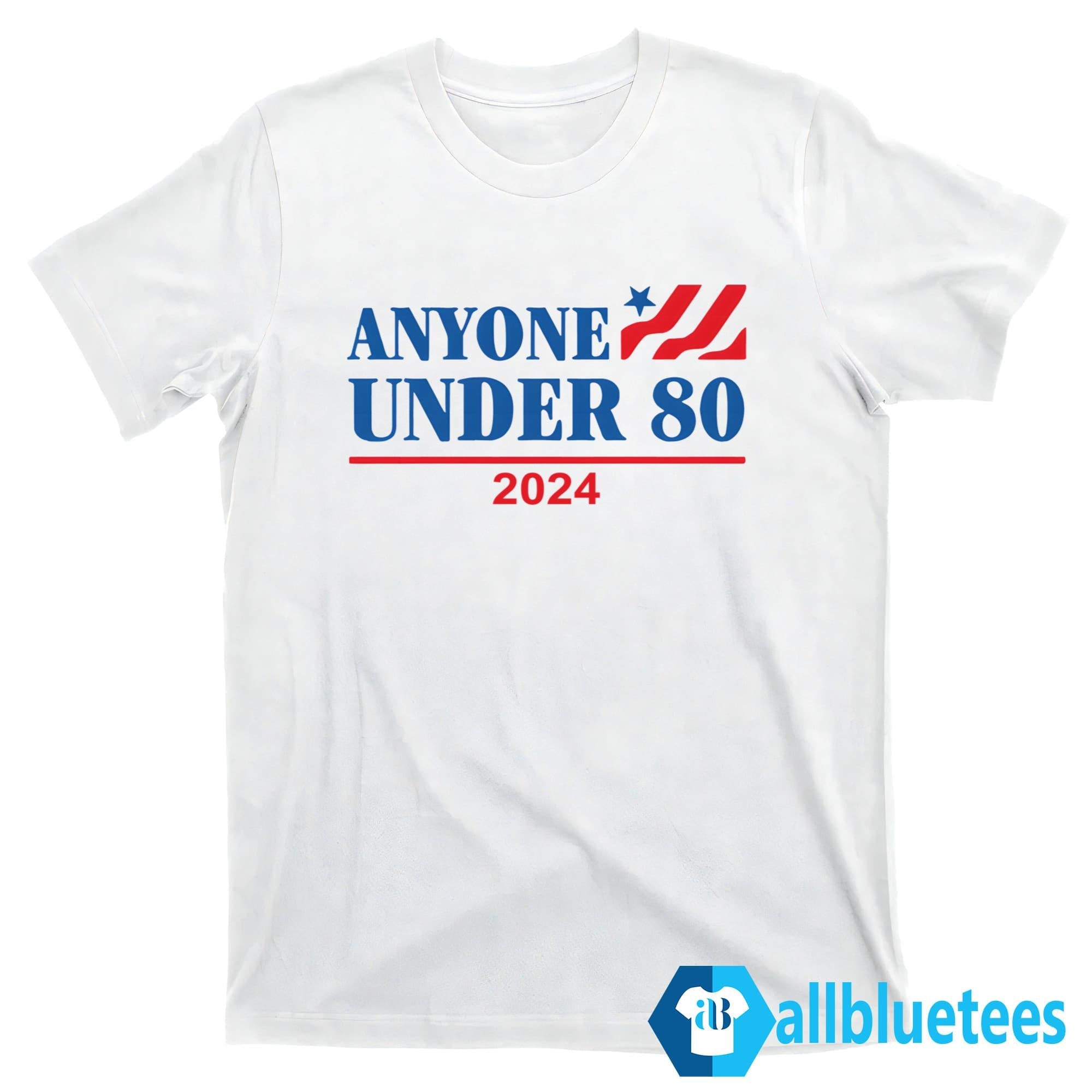Anyone Under 80 2024 Shirt