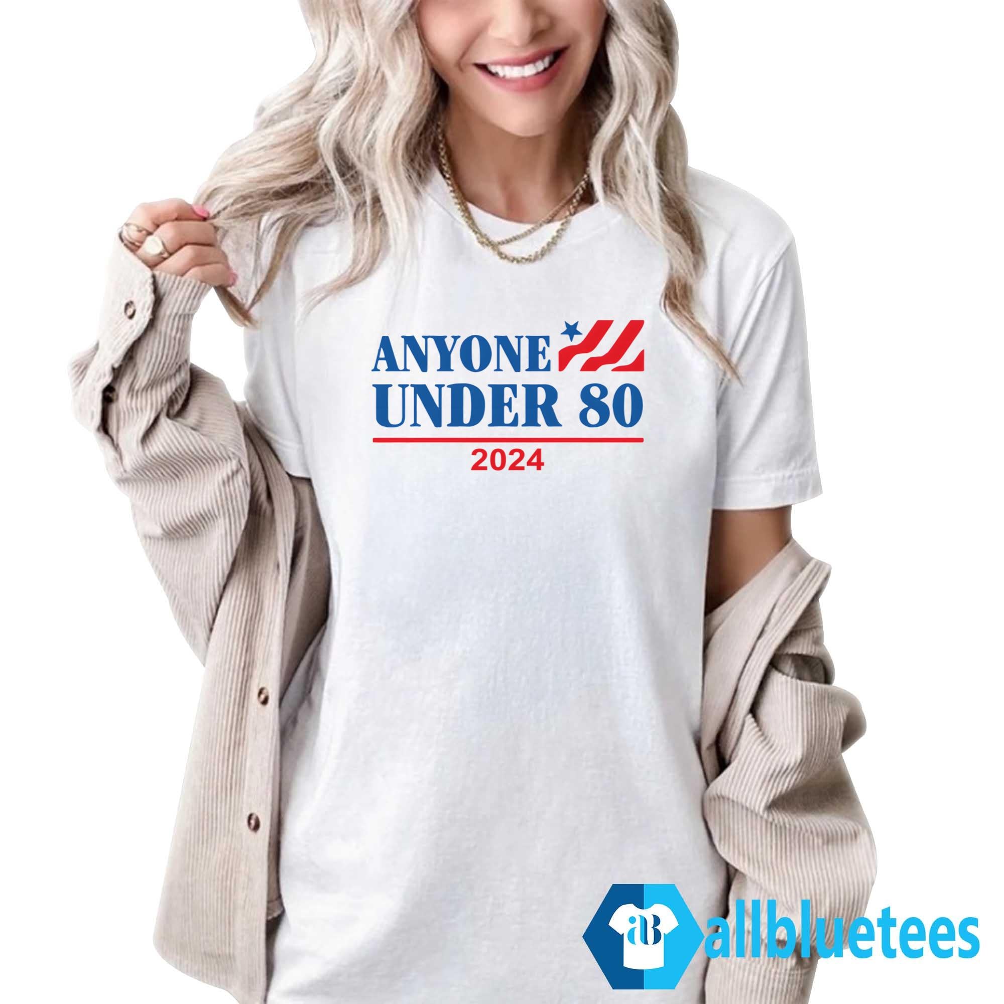 Anyone Under 80 2024 Shirt