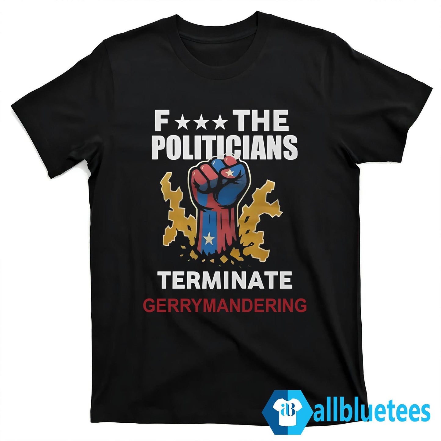 Arnold Schwarzenegger F– The Politicians Terminate Gerrymandering Shirt