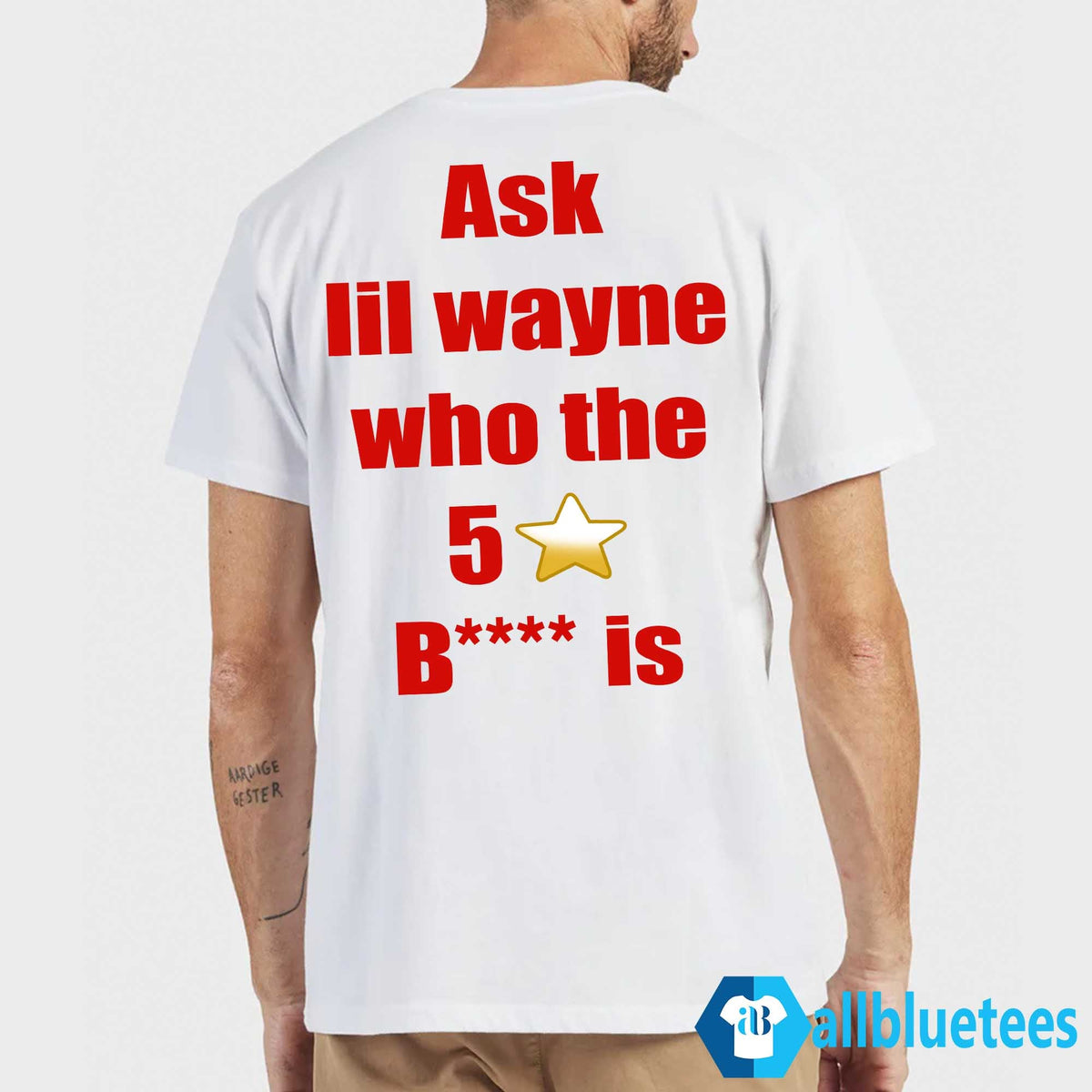 Ask Lil Wayne Who The 5 Stars Bitch Is Shirt