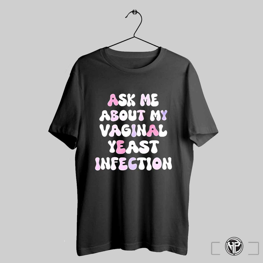 Ask Me About My Vaginal Yeast Infection Shirt Trendy