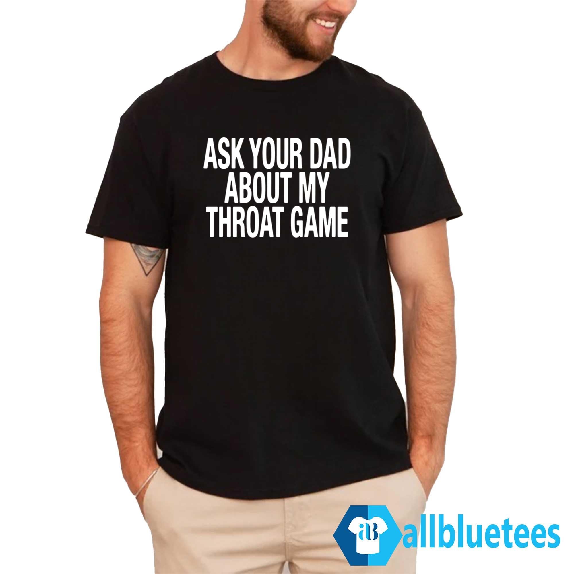 Ask Your Dad About My Throat Game Shirt