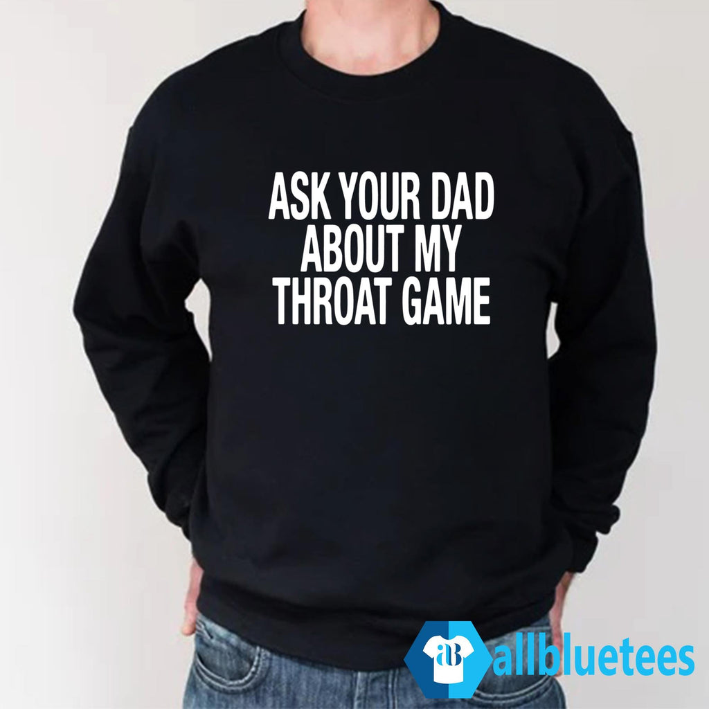 Ask Your Dad About My Throat Game Shirt