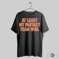 At Least My Fantasy Team Won Shirt Trendy