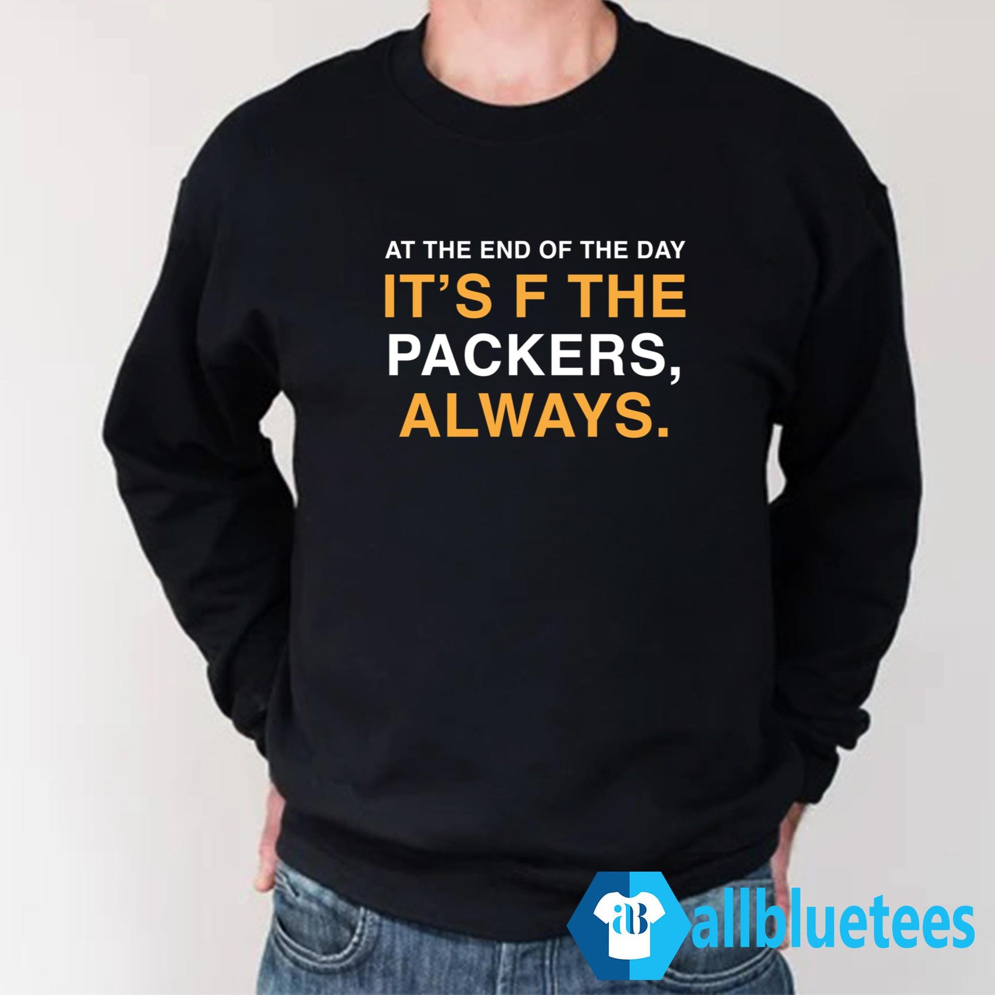 At The End Of The Day It’s F The Packers Always Shirt