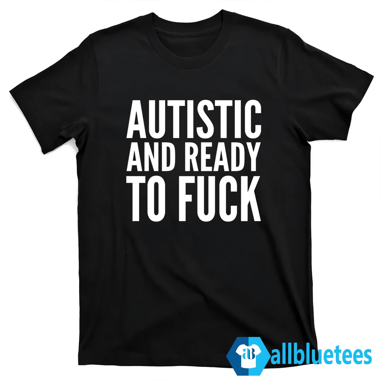 Autistic And Ready To F-ck Shirt