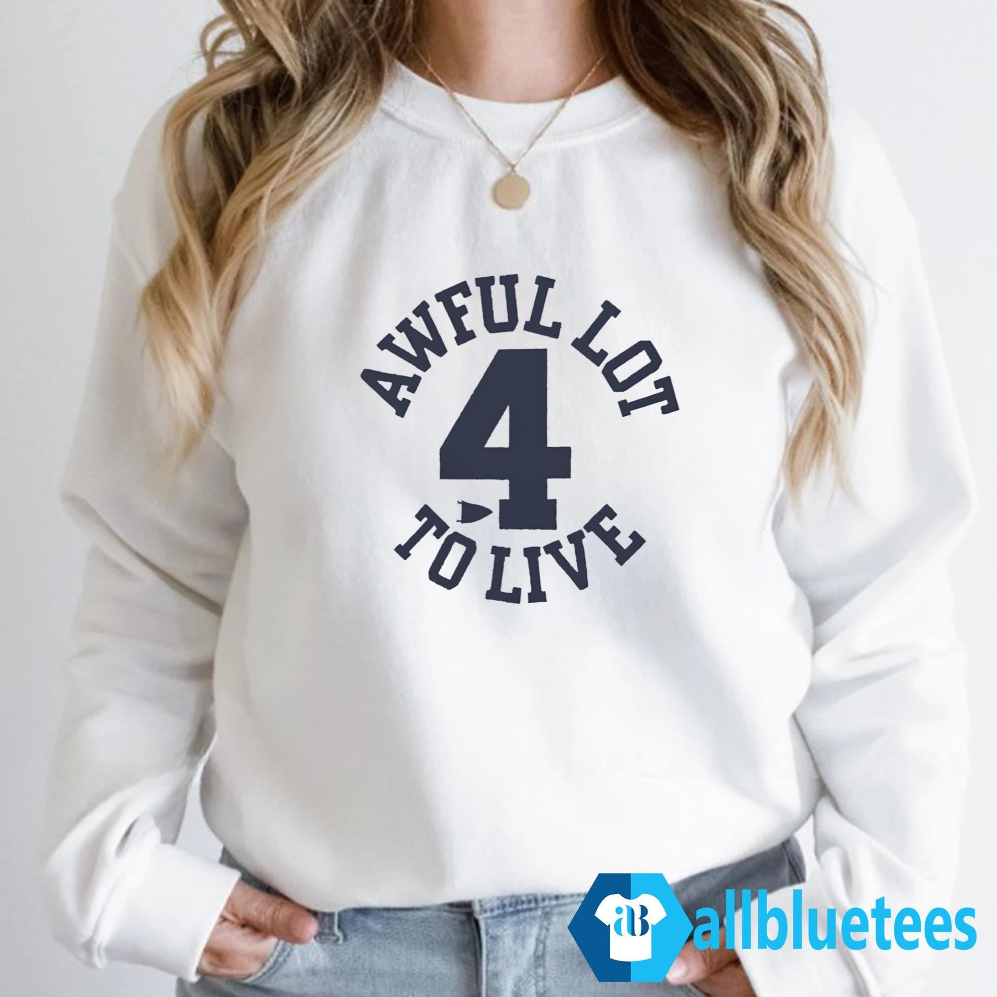 Awful Lot To Live 4 Shirt