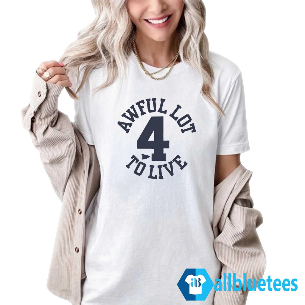 Awful Lot To Live 4 Shirt