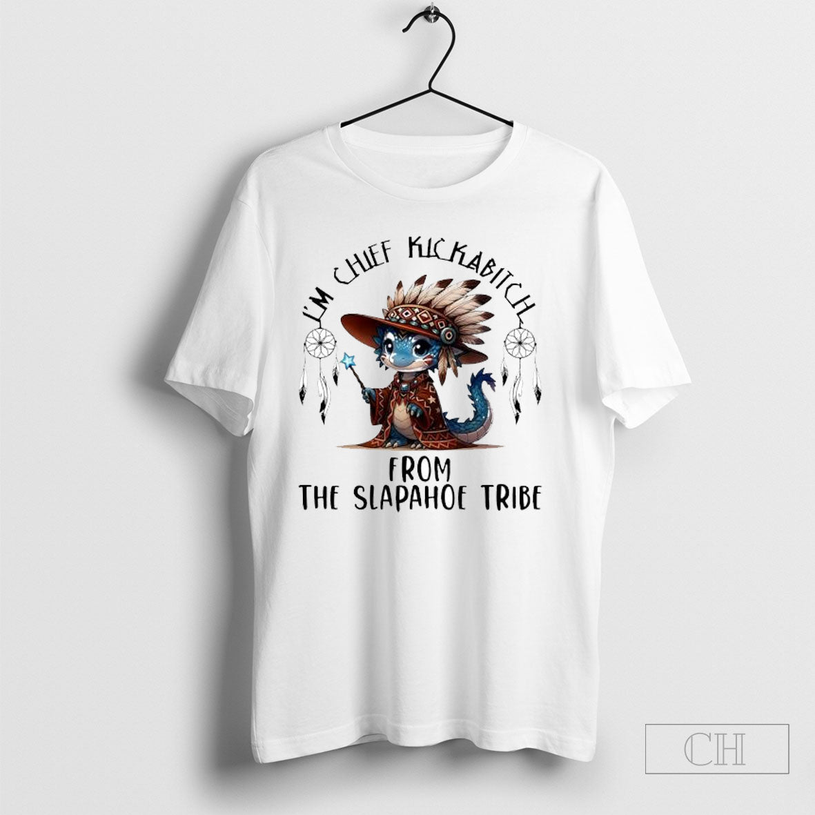 Baby Dragon Im Chief Kickabitch From The Slapahoe Tribe Tee