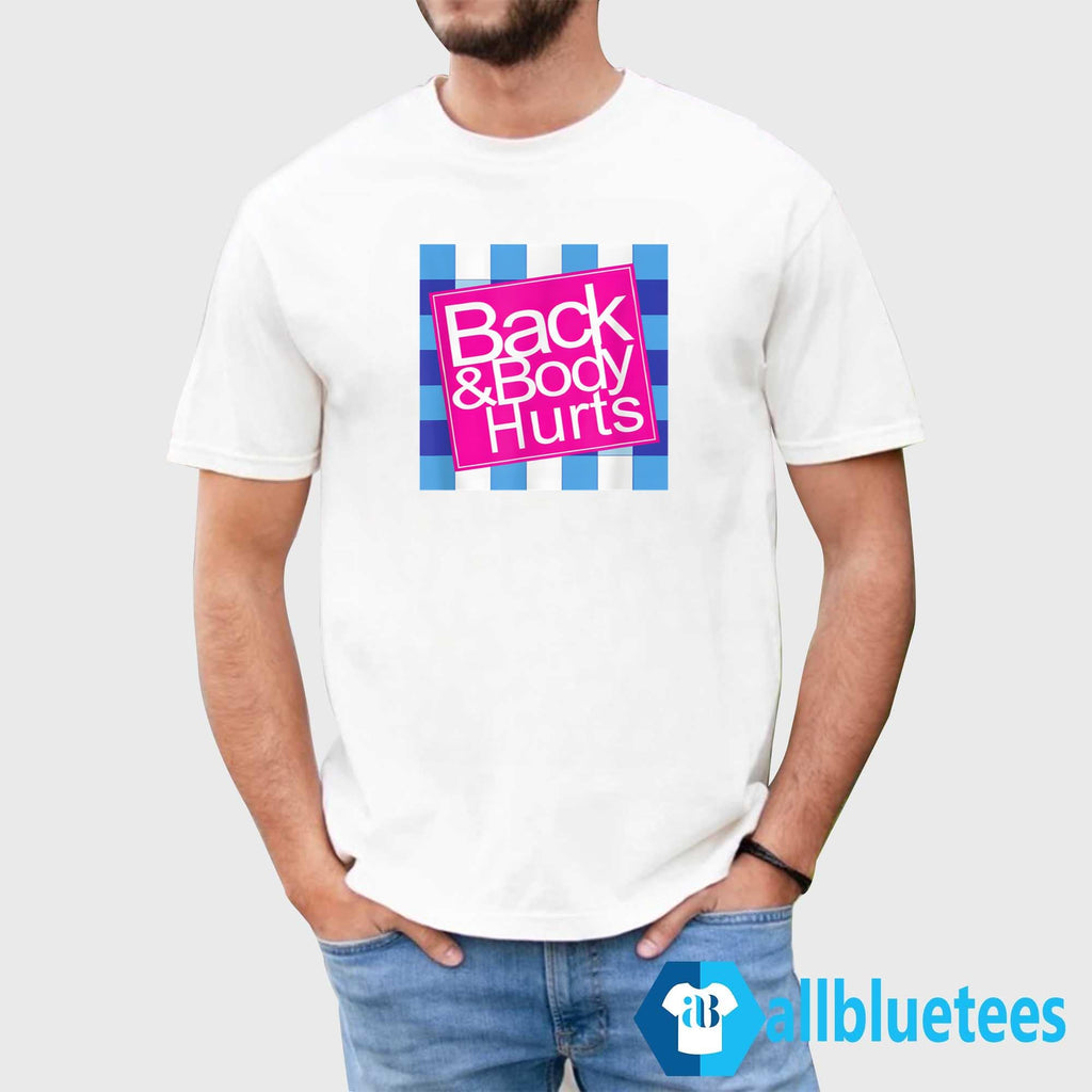 Back And Body Hurts Shirt