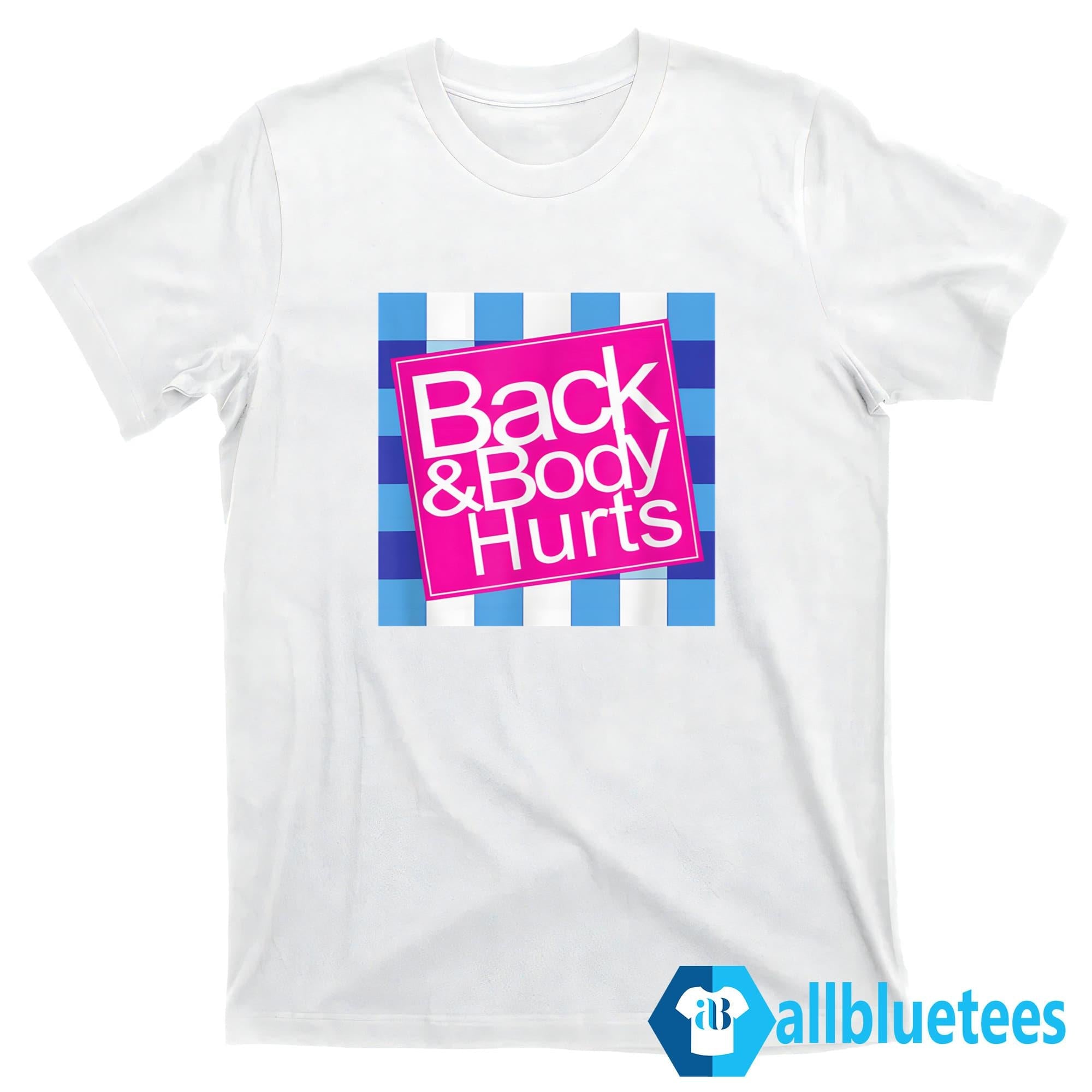 Back And Body Hurts Shirt