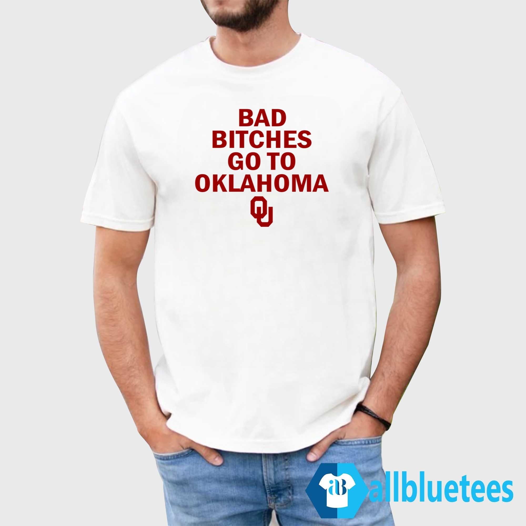 Bad Bitches Go To Oklahoma Shirt
