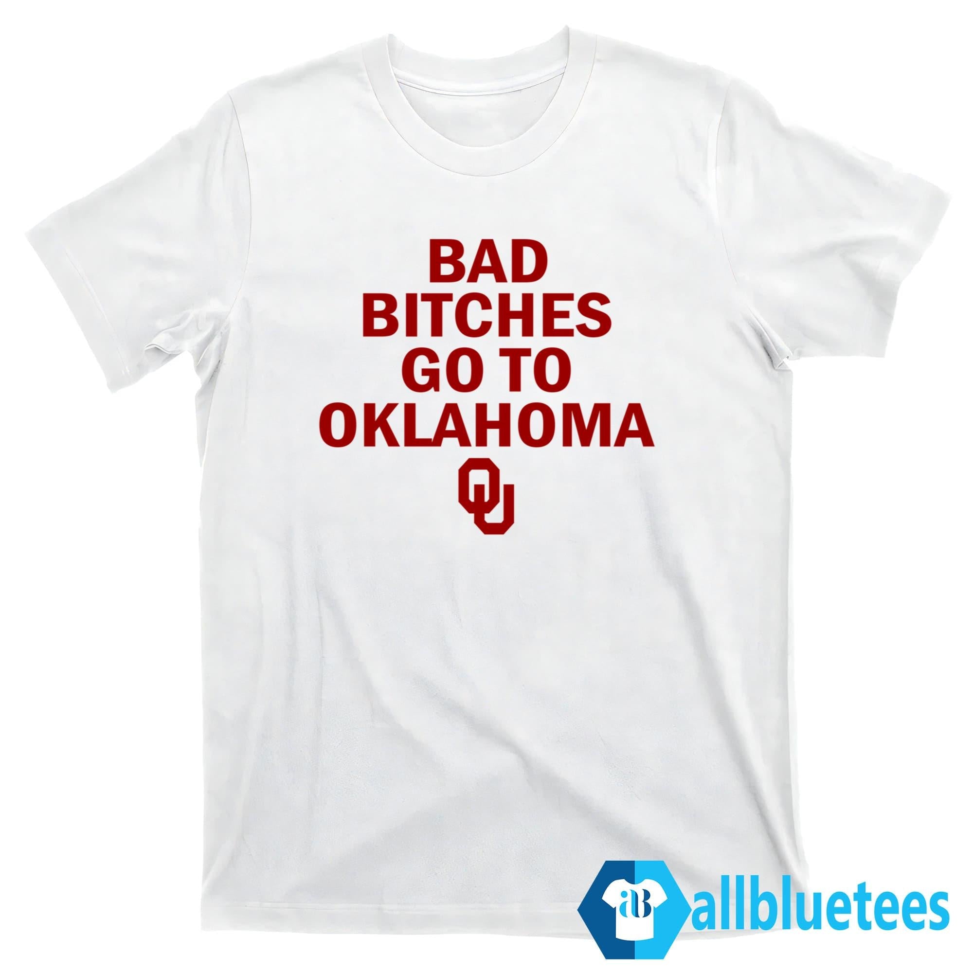 Bad Bitches Go To Oklahoma Shirt