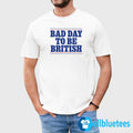 Bad Day To Be British Shirt