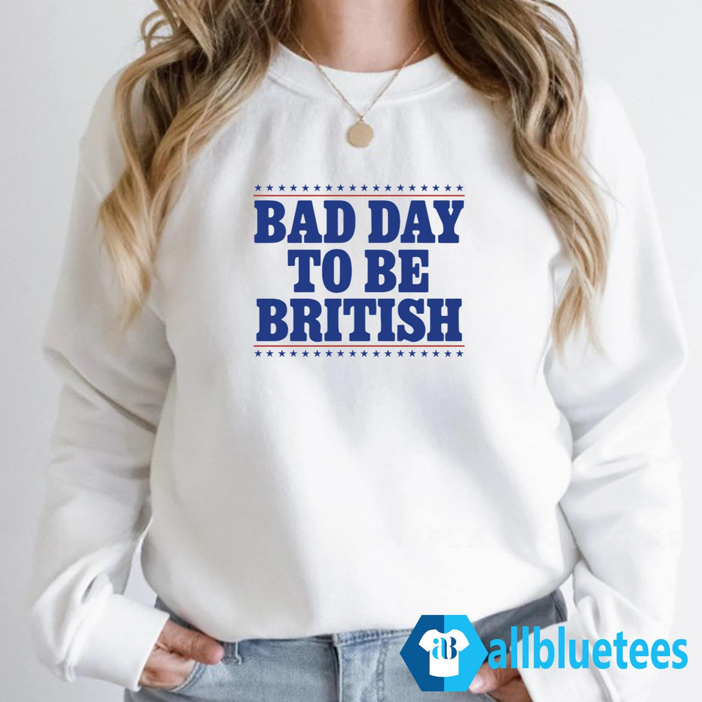 Bad Day To Be British Shirt