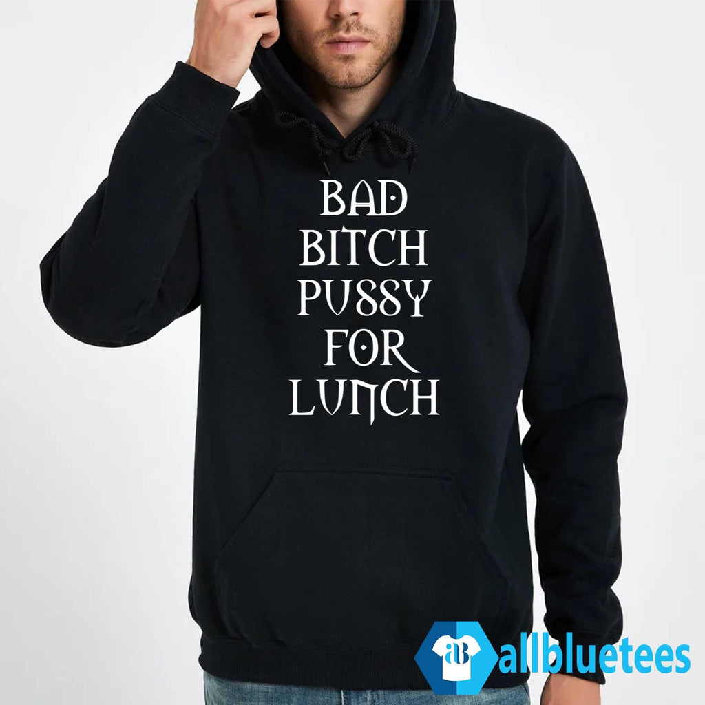Bad Bitch Pussy For Lunch Shirt