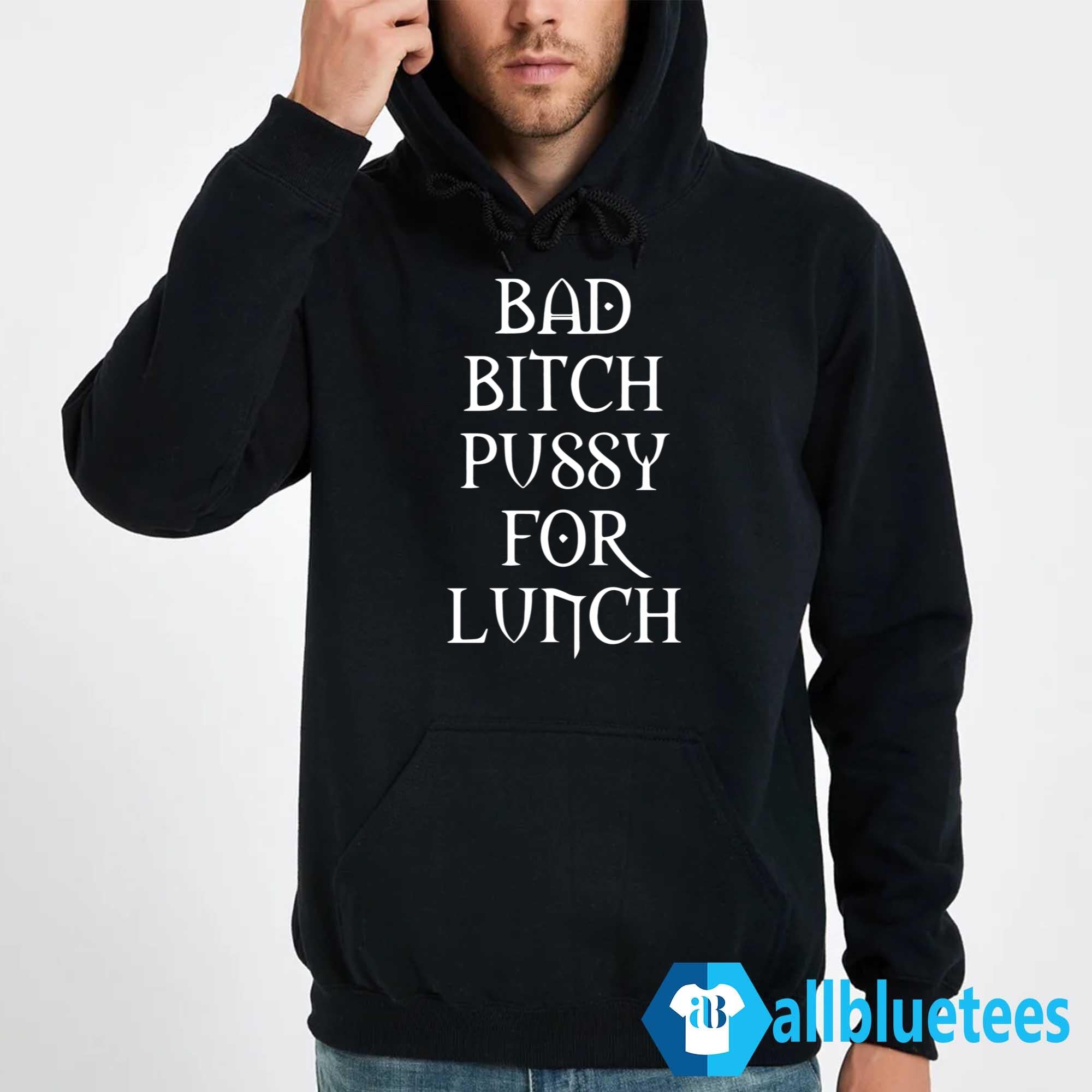 Bad Bitch Pussy For Lunch Shirt