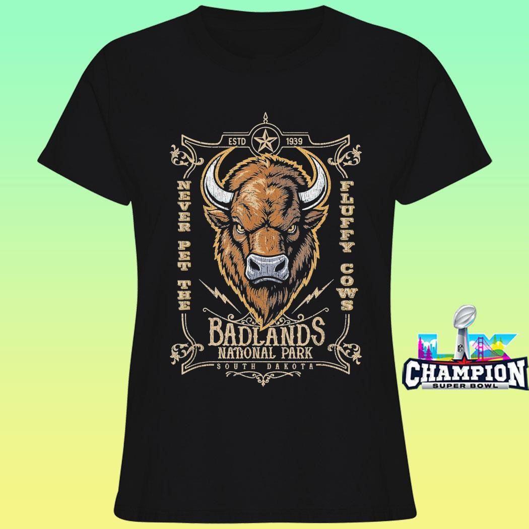 Badlands National Park Never Pet The Fluffy Cows Shirt