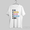 Be Kind Be Respectful Be Inclusive Be My Best Self Be Brave T Shirt