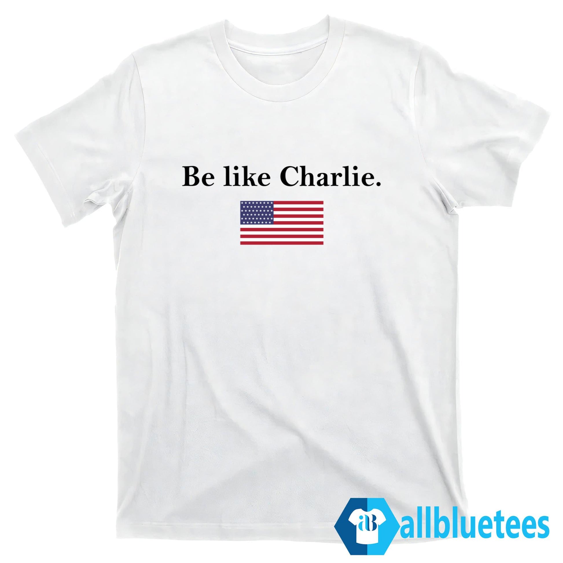 Be Like Charlie Shirt