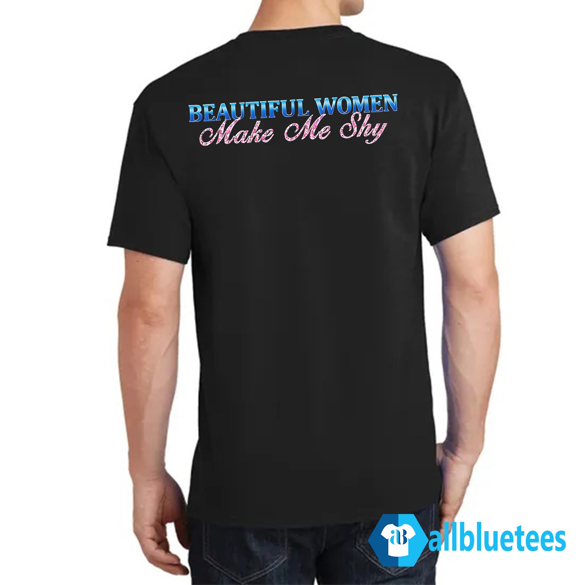 Beautiful Women Make Me Shy Shirt
