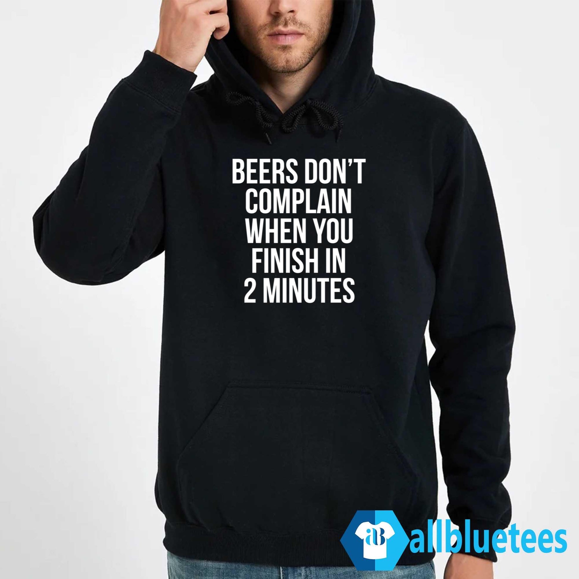 Beers Don’t Complain When You Finish In 2 Minutes Shirt