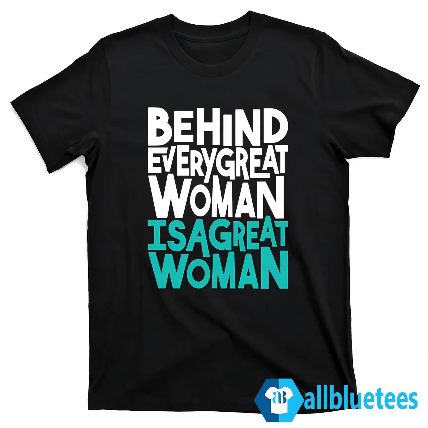 Behind Every Great Woman Is A Great Woman Shirt